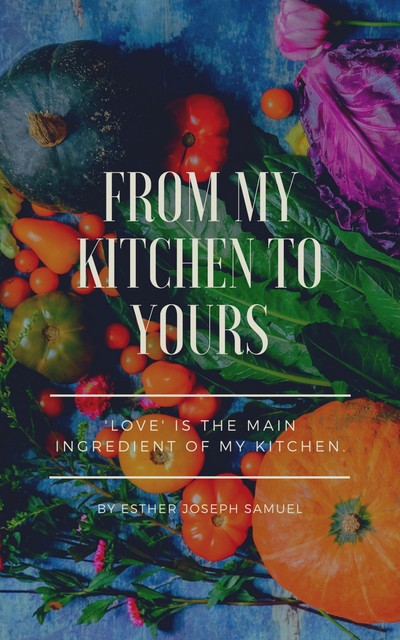 From My Kitchen to Yours, Ms. Esther Samuel
