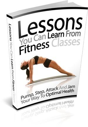 Lessons You Can Learn from Fitness Classes: Pump, Step, Attack and Jam Your Way to Optimal Health, Emily Watson