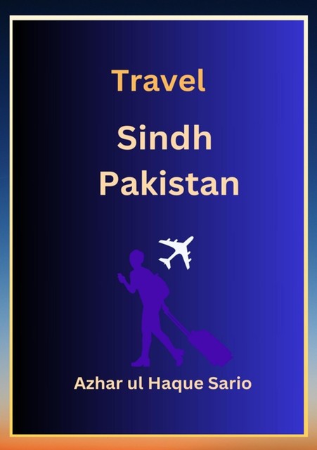 Travel Sindh Pakistan, Azhar ul Haque Sario