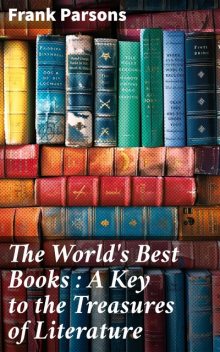 The World's Best Books : A Key to the Treasures of Literature, Frank Parsons