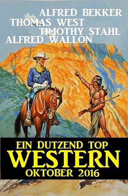 Ein Dutzend Top Western Oktober 2016, Alfred Bekker, Timothy Stahl, Alfred Wallon, Thomas West