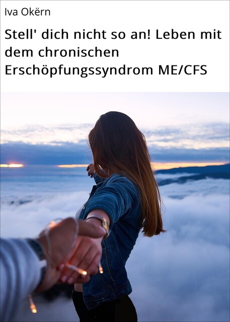 Stell' dich nicht so an! Leben mit dem chronischen Erschöpfungssyndrom ME/CFS, Iva Okërn