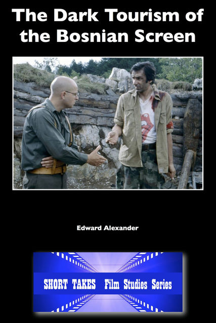 The Dark Tourism of the Bosnian Screen, Edward Alexander