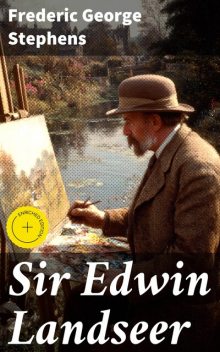 Sir Edwin Landseer, Frederic George Stephens
