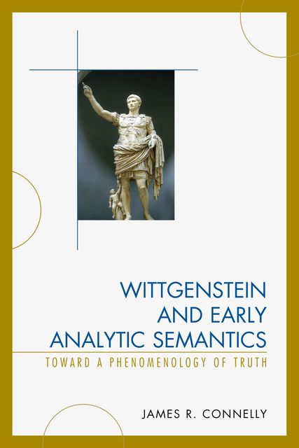 Wittgenstein and Early Analytic Semantics, James Connelly