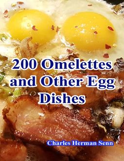 200 Omelettes and Other Egg Dishes, Charles Herman Senn