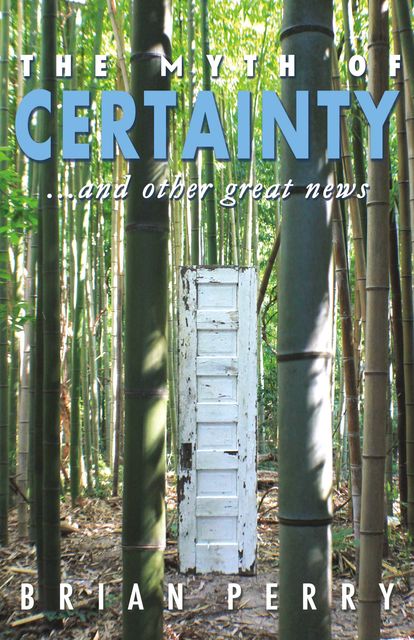The Myth of Certainty…and Other Great News, Brian Perry