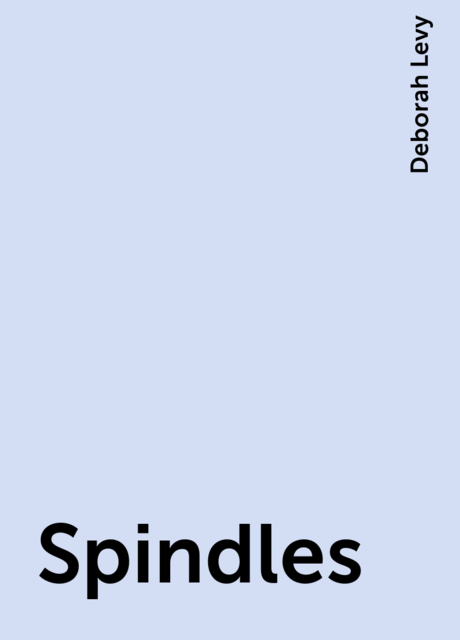 Spindles, Deborah Levy