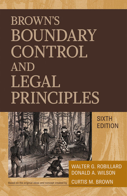 Brown's Boundary Control and Legal Principles, Donald Wilson, Walter G.Robillard, Curtis M.Brown