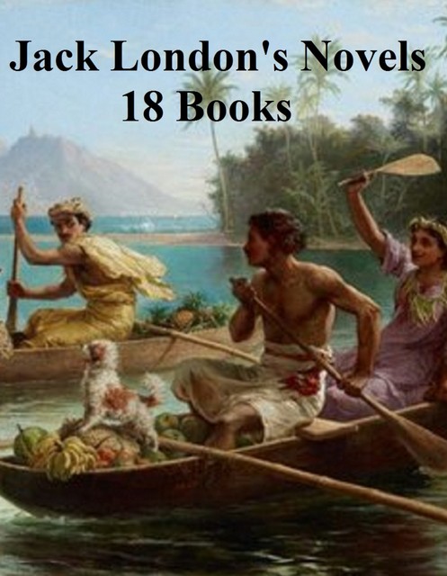 Jack London's Novels: 18 books, Jack London