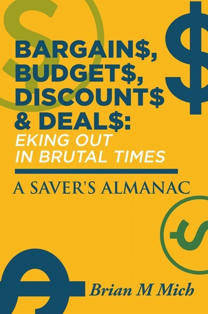 Bargains, Budgets, Discounts & Deals – Eking Out in Brutal Times, Brian M Mich