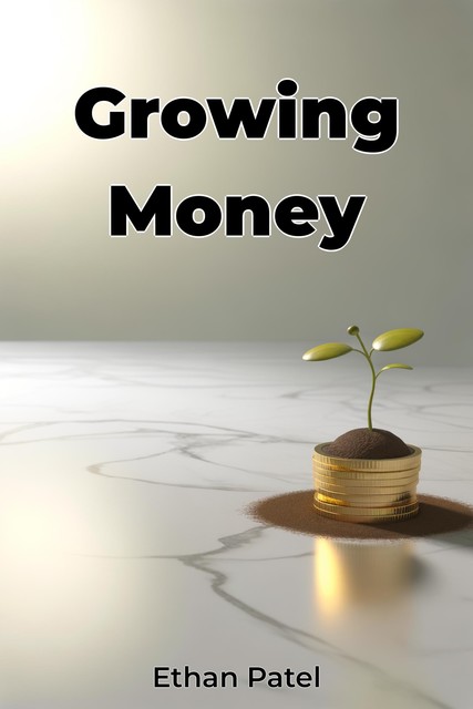 Growing Money, Ethan Patel