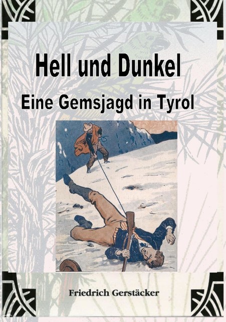 Hell und Dunkel. Eine Gemsjagd in Tyrol, Friedrich Gerstäcker