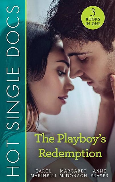 Hot Single Docs: The Playboy's Redemption, Carol Marinelli, Margaret McDonagh, Anne Fraser