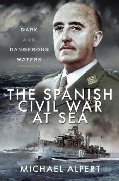 The Spanish Civil War at Sea, Michael Alpert