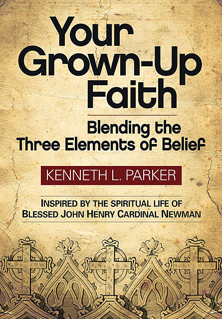 Your Grown-Up Faith, Kenneth L.Parker