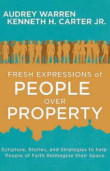 Fresh Expressions of People Over Property, J.R., Kenneth H. Carter, Audrey Warren