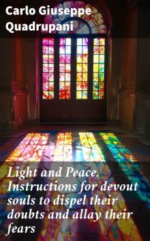 Light and Peace Instructions for devout souls to dispel their doubts and allay their fears, Carlo Quadrupani