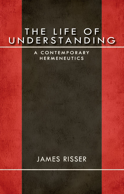 The Life of Understanding, James Risser