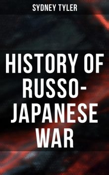 The History of the Russo-Japanese War, Sydney Tyler