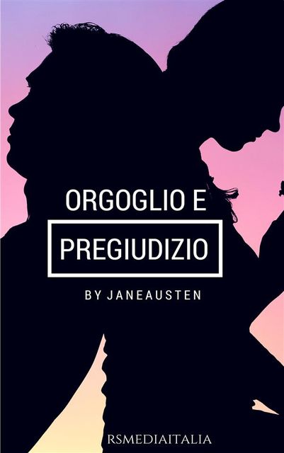 Orgoglio e Pregiudizio (RSMediaItalia Classics Illustrated Edition), Jane Austen
