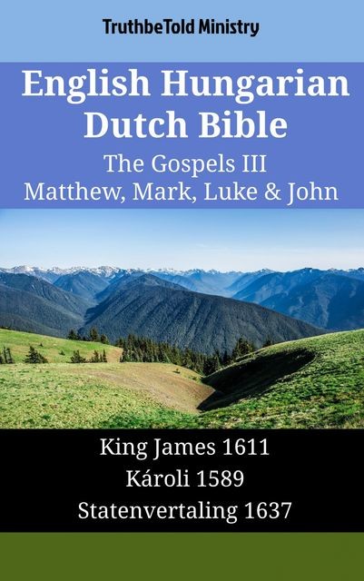 English Hungarian Dutch Bible – The Gospels IV – Matthew, Mark, Luke & John, TruthBeTold Ministry