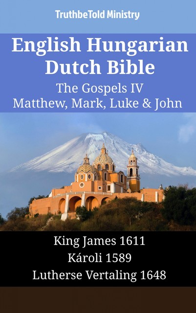 English Hungarian Dutch Bible – The Gospels IV – Matthew, Mark, Luke & John, TruthBeTold Ministry