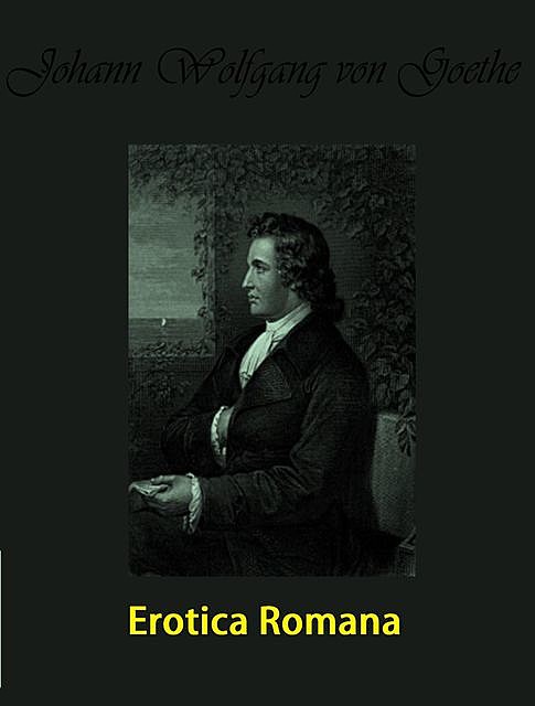 Erotica Romana, Johan Wolfgang Von Goethe