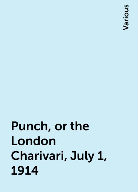 Punch, or the London Charivari, July 1, 1914, Various
