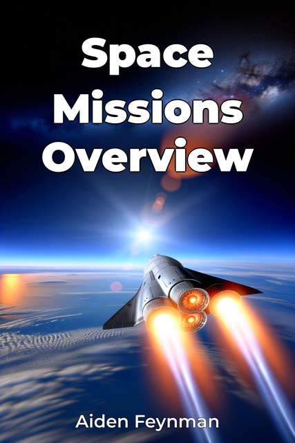 Space Missions Overview, Aiden Feynman