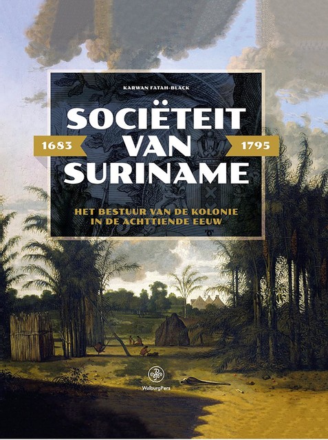 Sociëteit van Suriname – 1683 – 1795, Karwan Fatah-Black