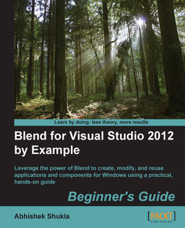 Blend for Visual Studio 2012 by Example: Beginner's Guide, Abhishek Shukla