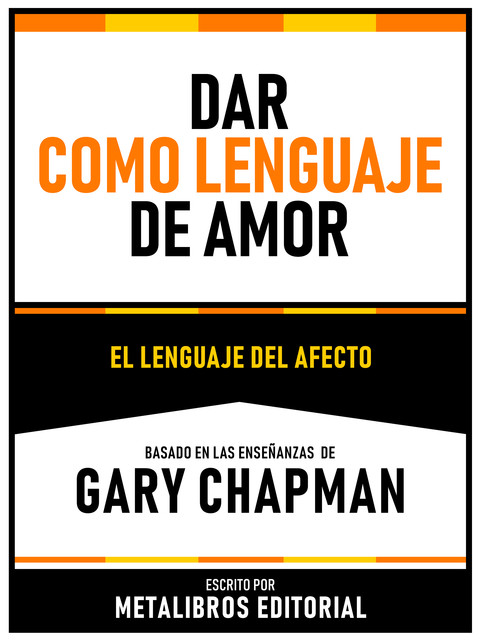 Dar Como Lenguaje De Amor – Basado En Las Enseñanzas De Gary Chapman, Metalibros Editorial