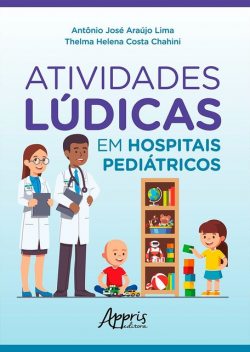 Atividades Lúdicas em Hospitais Pediátricos, Thelma Helena Costa Chahini, Antônio José Araújo Lima