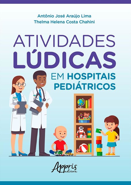 Atividades Lúdicas em Hospitais Pediátricos, Thelma Helena Costa Chahini, Antônio José Araújo Lima