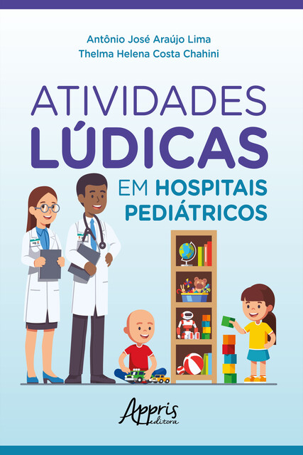 Atividades Lúdicas em Hospitais Pediátricos, Thelma Helena Costa Chahini, Antônio José Araújo Lima