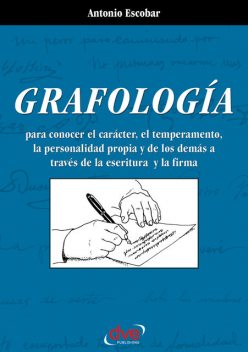 Grafología. Lo que revela la escritura y la firma, Antonio Escobar