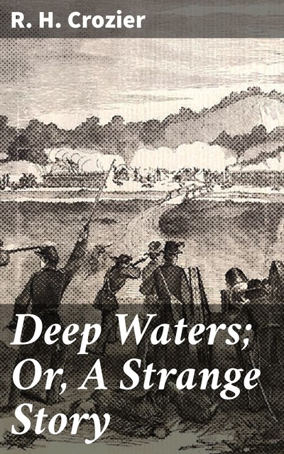 Deep Waters; Or, A Strange Story, R.H. Crozier