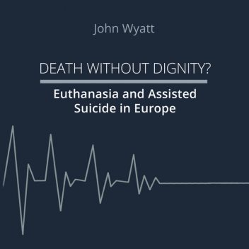 Death Without Dignity, John Wyatt