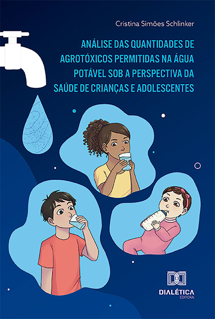Análise das quantidades de agrotóxicos permitidas na água potável sob a perspectiva da saúde de crianças e adolescentes, Cristina Simões Schlinker