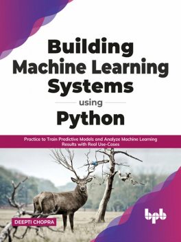 Building Machine Learning Systems Using Python, Deepti Chopra