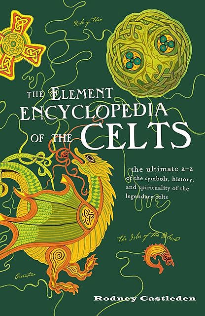 The Element Encyclopedia of the Celts, Rodney Castleden