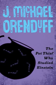 The Pot Thief Who Studied Einstein, J. Michael Orenduff