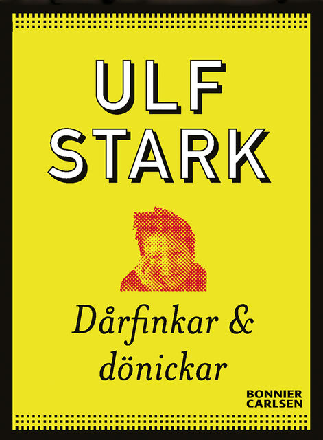 Dårfinkar och dönickar, Ulf Stark