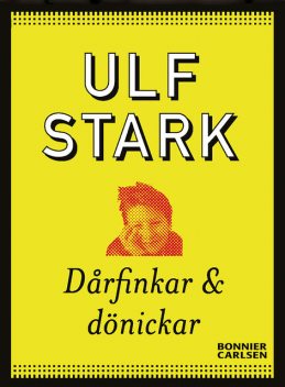 Dårfinkar och dönickar, Ulf Stark