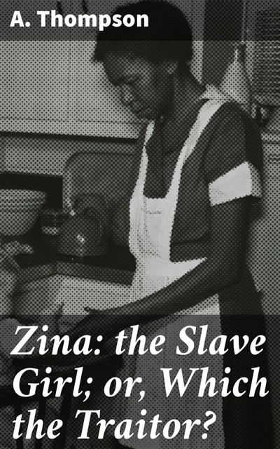 Zina: the Slave Girl; or, Which the Traitor, Thompson