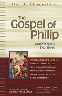The Gospel of Philip, Annotation by Andrew Phillip Smith | Foreword by Stevan Davies, Translation