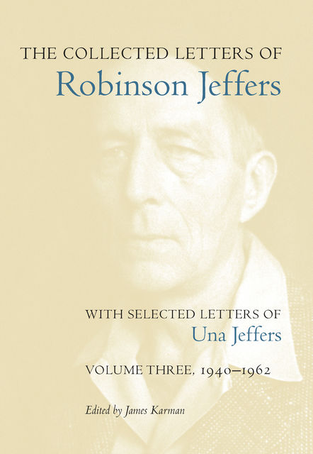 The Collected Letters of Robinson Jeffers, with Selected Letters of Una Jeffers, James Karman