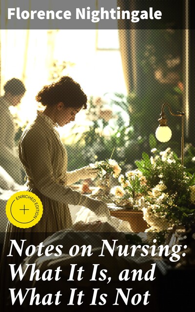 Notes on Nursing: What It Is, and What It Is Not, Florence Nightingale