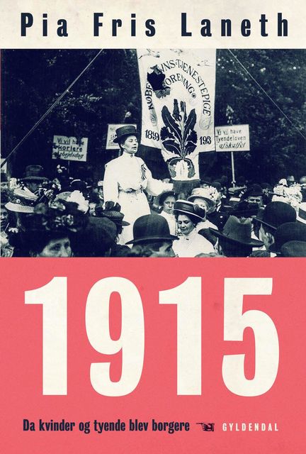 1915 – Da kvinder og tyende blev borgere, Pia Fris Laneth